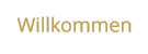 Willkommen